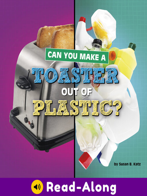 Title details for Can You Make a Toaster Out of Plastic? by Susan B. Katz - Available
